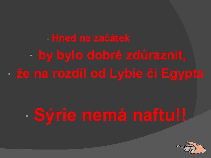 - Hned na začátek by bylo dobré zdůraznit, že na rozdíl od Lybie či