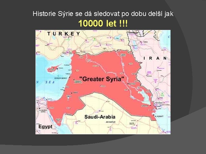 Historie Sýrie se dá sledovat po dobu delší jak 10000 let !!! 