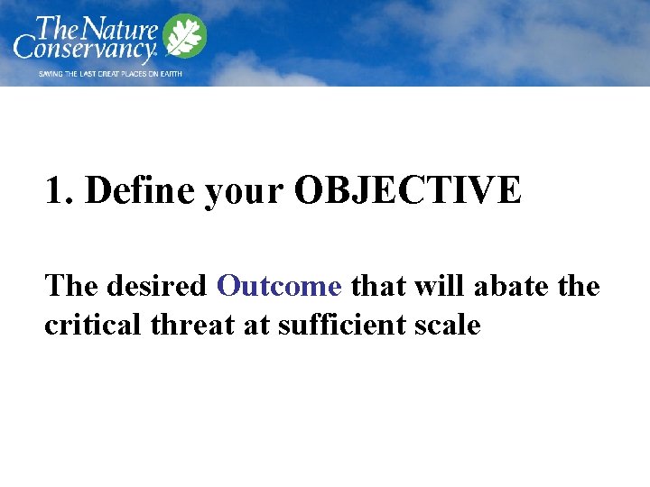 1. Define your OBJECTIVE The desired Outcome that will abate the critical threat at