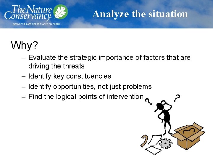 Analyze the situation Why? – Evaluate the strategic importance of factors that are driving