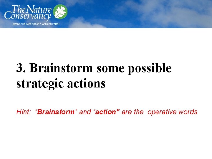 3. Brainstorm some possible strategic actions Hint: “Brainstorm” and “action” are the operative words