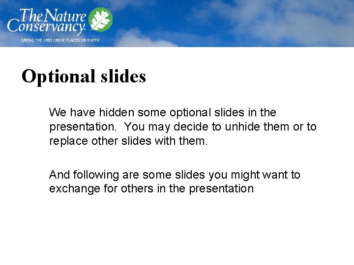 Optional slides We have hidden some optional slides in the presentation. You may decide