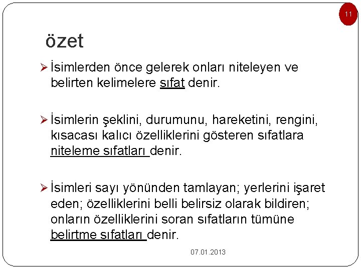 11 özet Ø İsimlerden önce gelerek onları niteleyen ve belirten kelimelere sıfat denir. Ø