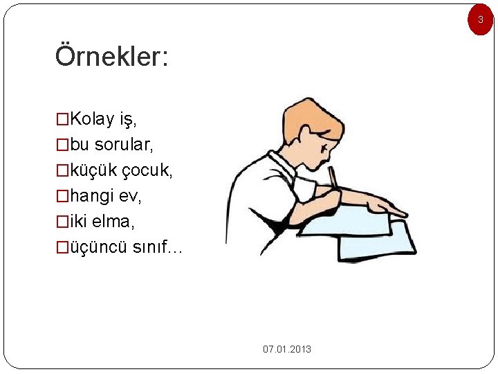 3 Örnekler: �Kolay iş, �bu sorular, �küçük çocuk, �hangi ev, �iki elma, �üçüncü sınıf…