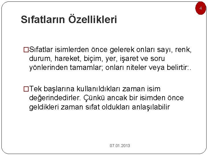 4 Sıfatların Özellikleri �Sıfatlar isimlerden önce gelerek onları sayı, renk, durum, hareket, biçim, yer,