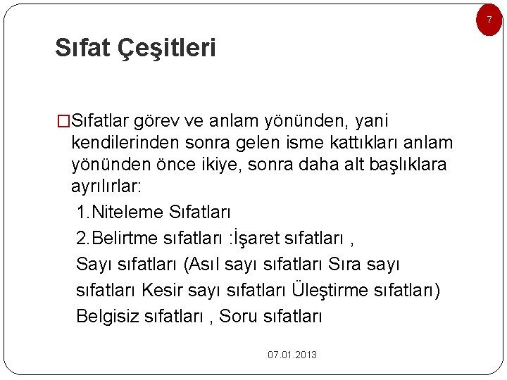 7 Sıfat Çeşitleri �Sıfatlar görev ve anlam yönünden, yani kendilerinden sonra gelen isme kattıkları