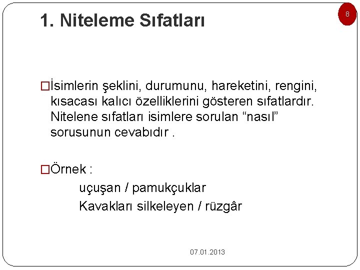 1. Niteleme Sıfatları �İsimlerin şeklini, durumunu, hareketini, rengini, kısacası kalıcı özelliklerini gösteren sıfatlardır. Nitelene