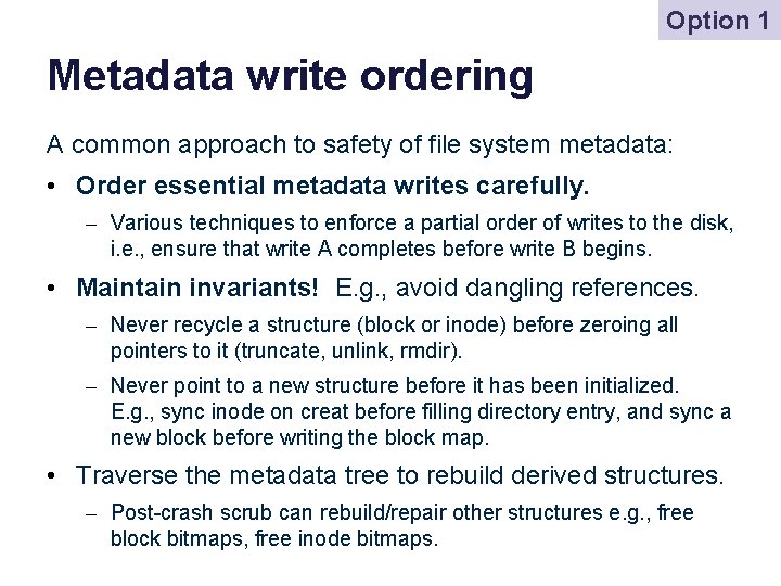 Option 1 Metadata write ordering A common approach to safety of file system metadata: