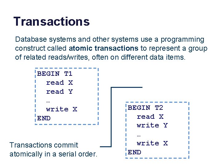 Transactions Database systems and other systems use a programming construct called atomic transactions to