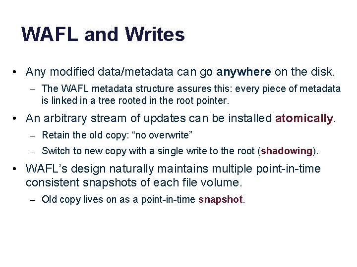 WAFL and Writes • Any modified data/metadata can go anywhere on the disk. –