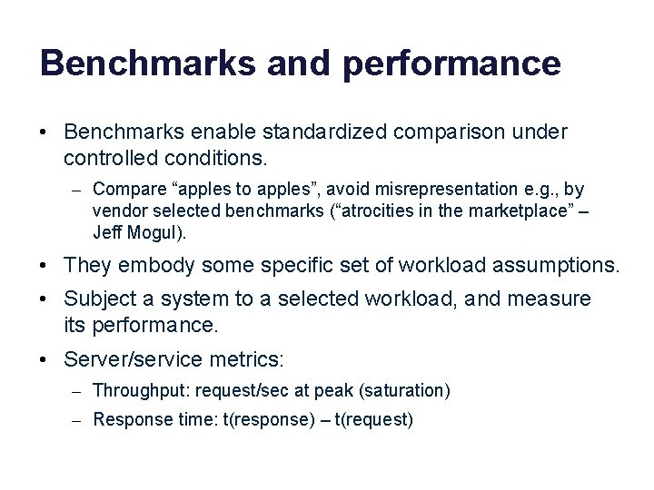 Benchmarks and performance • Benchmarks enable standardized comparison under controlled conditions. – Compare “apples