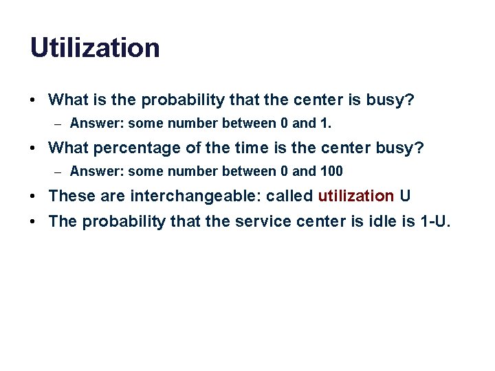 Utilization • What is the probability that the center is busy? – Answer: some