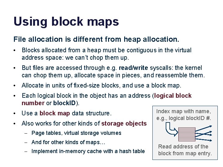 Using block maps File allocation is different from heap allocation. • Blocks allocated from