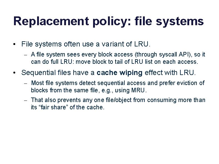 Replacement policy: file systems • File systems often use a variant of LRU. –