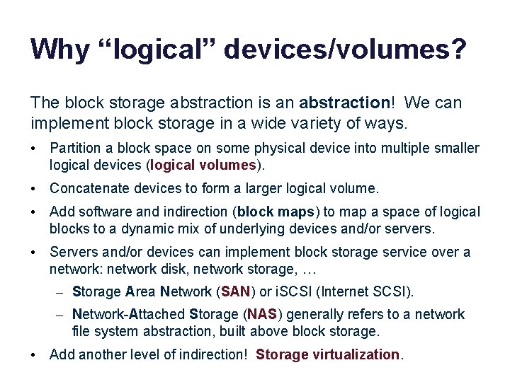Why “logical” devices/volumes? The block storage abstraction is an abstraction! We can implement block