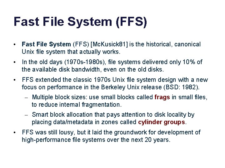 Fast File System (FFS) • Fast File System (FFS) [Mc. Kusick 81] is the