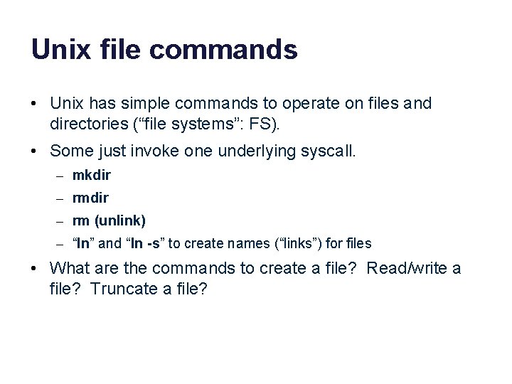 Unix file commands • Unix has simple commands to operate on files and directories