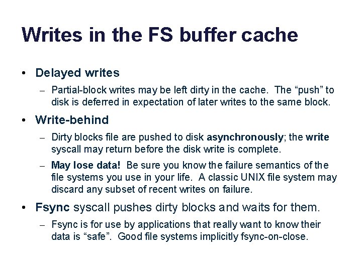 Writes in the FS buffer cache • Delayed writes – Partial-block writes may be