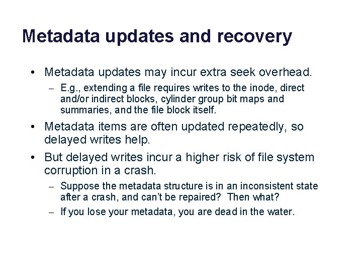 Metadata updates and recovery • Metadata updates may incur extra seek overhead. – E.