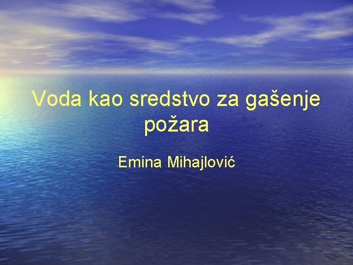 Voda kao sredstvo za gašenje požara Emina Mihajlović 