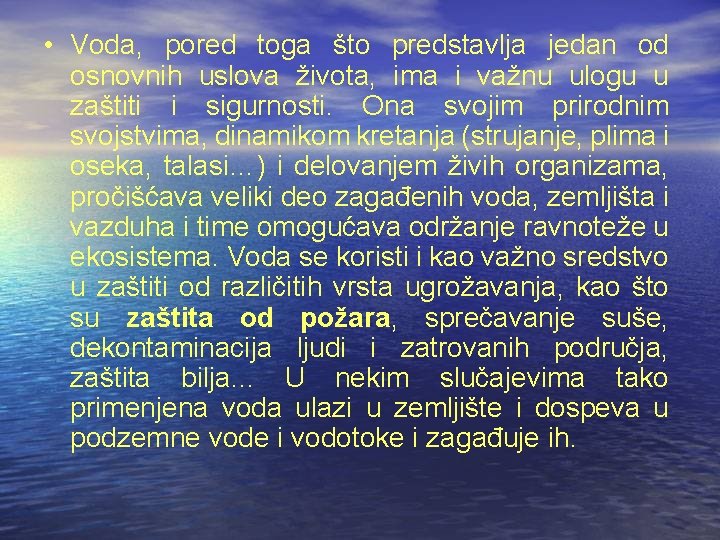 • Voda, pored toga što predstavlja jedan od osnovnih uslova života, ima i • Voda, pored toga što predstavlja jedan od osnovnih uslova života, ima i