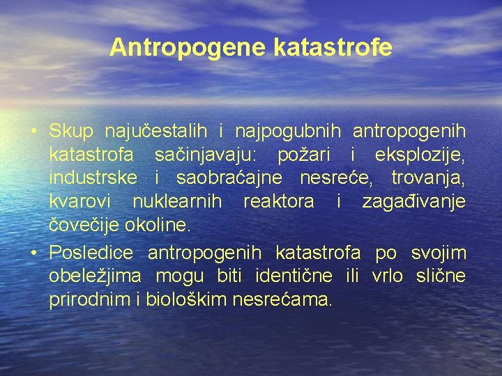Antropogene katastrofe • Skup najučestalih i najpogubnih antropogenih katastrofa sačinjavaju: požari i eksplozije, industrske Antropogene katastrofe • Skup najučestalih i najpogubnih antropogenih katastrofa sačinjavaju: požari i eksplozije, industrske