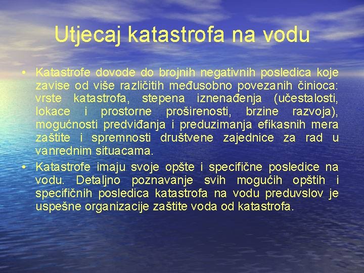 Utjecaj katastrofa na vodu • Katastrofe dovode do brojnih negativnih posledica koje zavise od