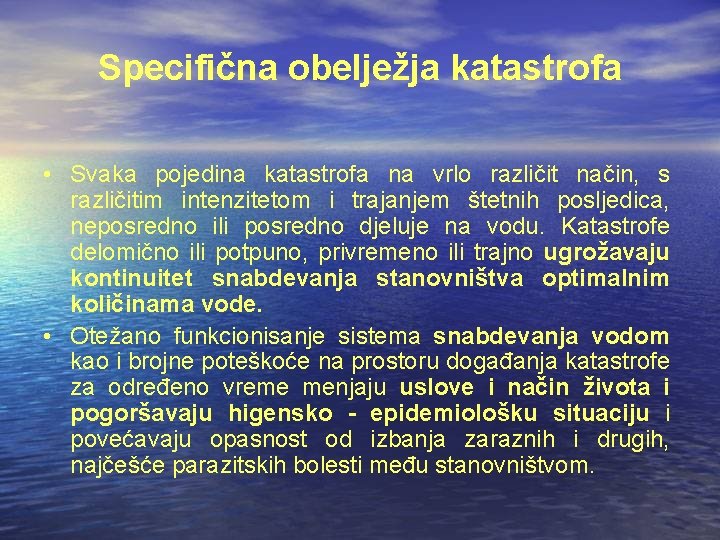 Specifična obelježja katastrofa • Svaka pojedina katastrofa na vrlo različit način, s različitim intenzitetom