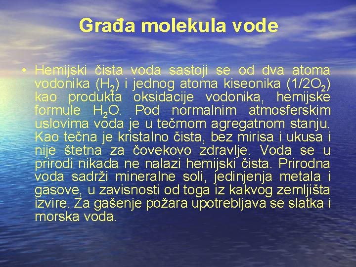 Građa molekula vode • Hemijski čista voda sastoji se od dva atoma vodonika (H