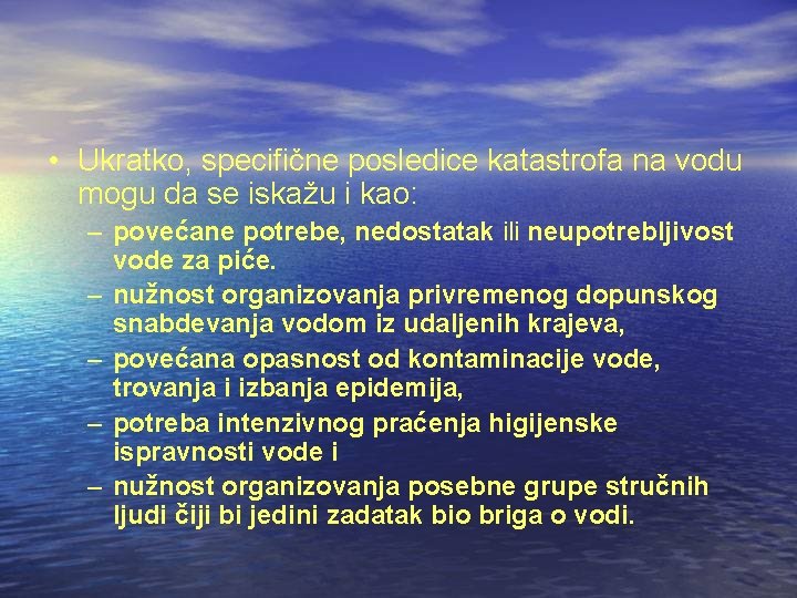  • Ukratko, specifične posledice katastrofa na vodu mogu da se iskažu i kao: