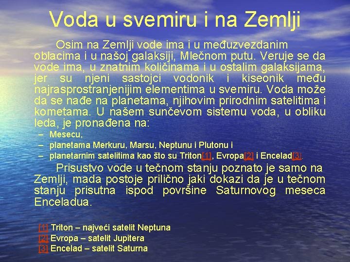 Voda u svemiru i na Zemlji Osim na Zemlji vode ima i u međuzvezdanim Voda u svemiru i na Zemlji Osim na Zemlji vode ima i u međuzvezdanim