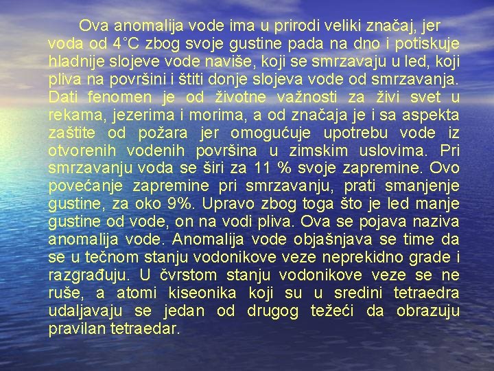 Ova anomalija vode ima u prirodi veliki značaj, jer voda od 4˚C zbog svoje Ova anomalija vode ima u prirodi veliki značaj, jer voda od 4˚C zbog svoje