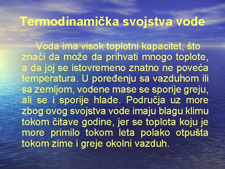 Termodinamička svojstva vode Voda ima visok toplotni kapacitet, što znači da može da prihvati