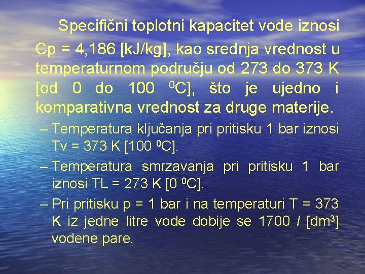 Specifični toplotni kapacitet vode iznosi Cp = 4, 186 [k. J/kg], kao srednja vrednost