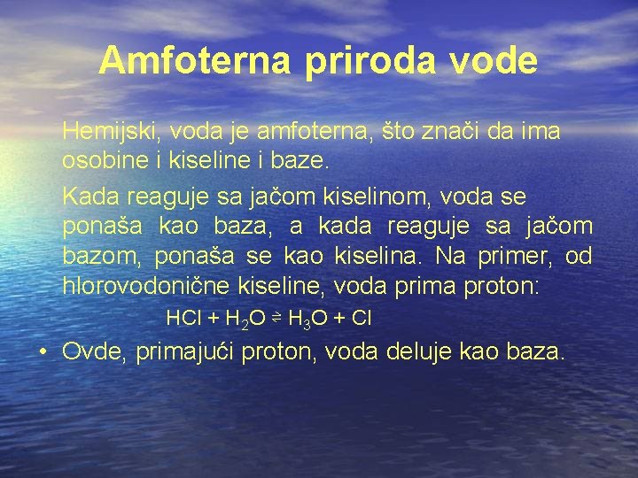 Amfoterna priroda vode Hemijski, voda je amfoterna, što znači da ima osobine i kiseline