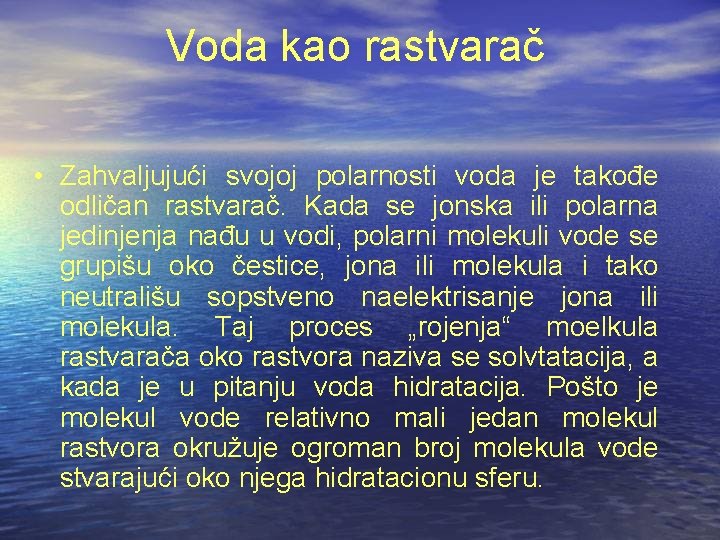 Voda kao rastvarač • Zahvaljujući svojoj polarnosti voda je takođe odličan rastvarač. Kada se Voda kao rastvarač • Zahvaljujući svojoj polarnosti voda je takođe odličan rastvarač. Kada se