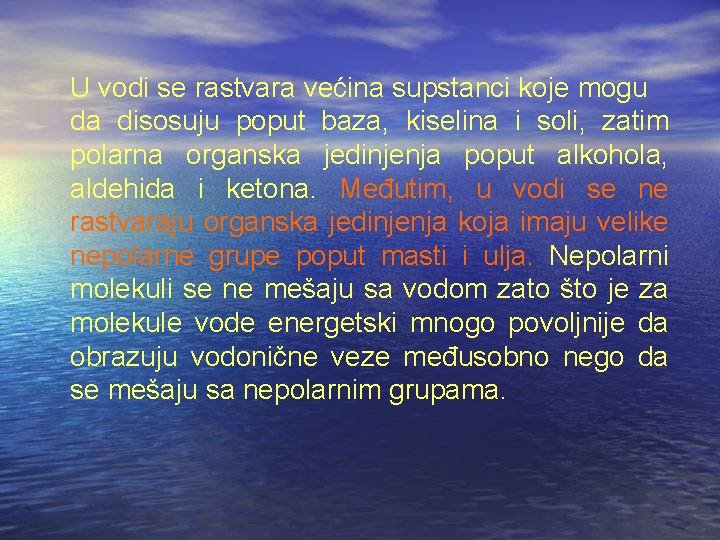 U vodi se rastvara većina supstanci koje mogu da disosuju poput baza, kiselina i