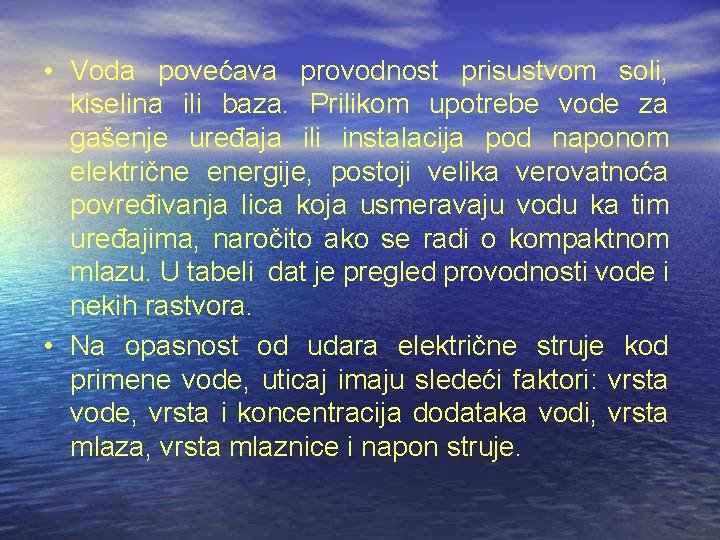  • Voda povećava provodnost prisustvom soli, kiselina ili baza. Prilikom upotrebe vode za