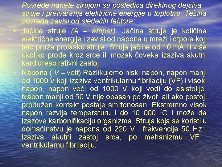 Povrede nanete strujom su posledica direktnog dejstva struje i pretvaranja električne energije u toplotnu.