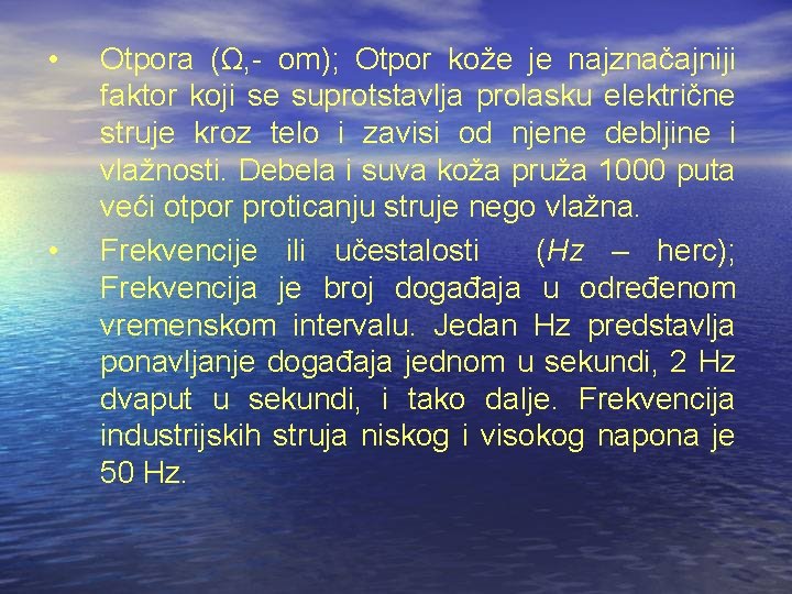  • • Otpora (Ω, - om); Otpor kože je najznačajniji faktor koji se