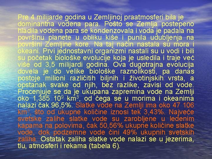 Pre 4 milijarde godina u Zemljinoj praatmosferi bila je dominantna vodena para. Pošto se Pre 4 milijarde godina u Zemljinoj praatmosferi bila je dominantna vodena para. Pošto se