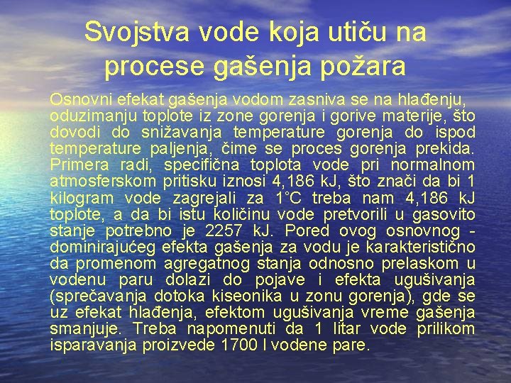 Svojstva vode koja utiču na procese gašenja požara Osnovni efekat gašenja vodom zasniva se