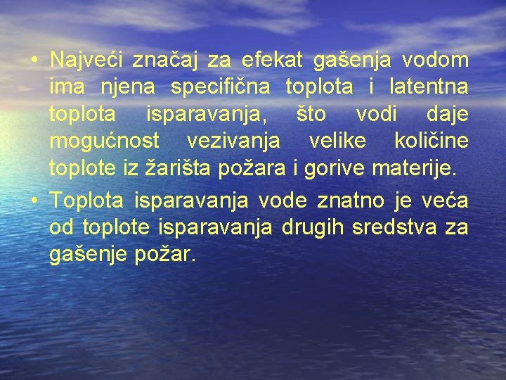  • Najveći značaj za efekat gašenja vodom ima njena specifična toplota i latentna