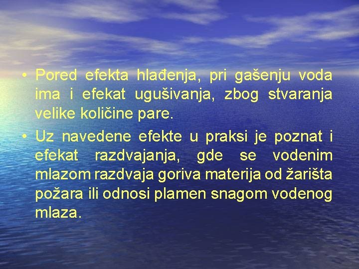 • Pored efekta hlađenja, pri gašenju voda ima i efekat ugušivanja, zbog stvaranja • Pored efekta hlađenja, pri gašenju voda ima i efekat ugušivanja, zbog stvaranja