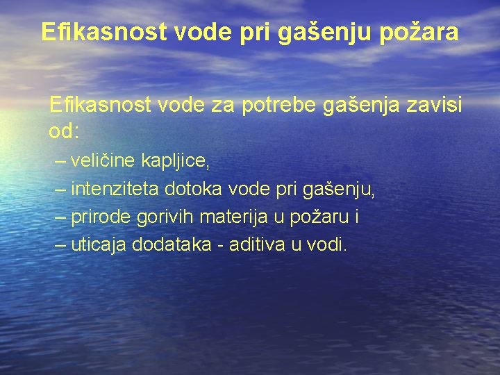 Efikasnost vode pri gašenju požara Efikasnost vode za potrebe gašenja zavisi od: – veličine