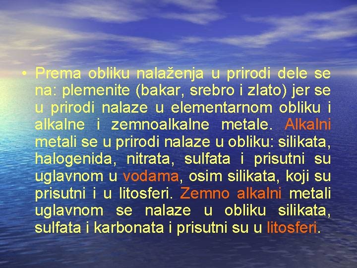 • Prema obliku nalaženja u prirodi dele se na: plemenite (bakar, srebro i • Prema obliku nalaženja u prirodi dele se na: plemenite (bakar, srebro i