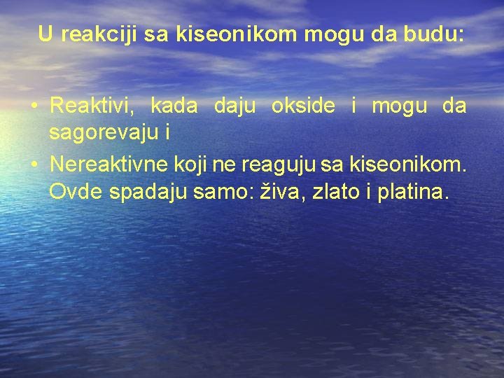 U reakciji sa kiseonikom mogu da budu: • Reaktivi, kada daju okside i mogu U reakciji sa kiseonikom mogu da budu: • Reaktivi, kada daju okside i mogu