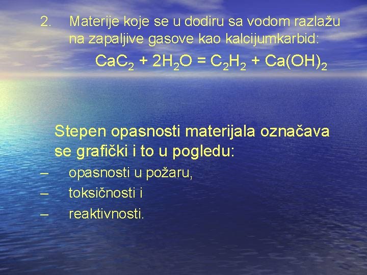 2. Materije koje se u dodiru sa vodom razlažu na zapaljive gasove kao kalcijumkarbid: 2. Materije koje se u dodiru sa vodom razlažu na zapaljive gasove kao kalcijumkarbid: