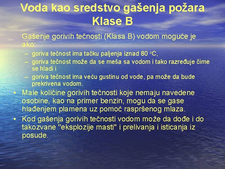 Voda kao sredstvo gašenja požara Klase B Gašenje gorivih tečnosti (Klasa B) vodom moguće