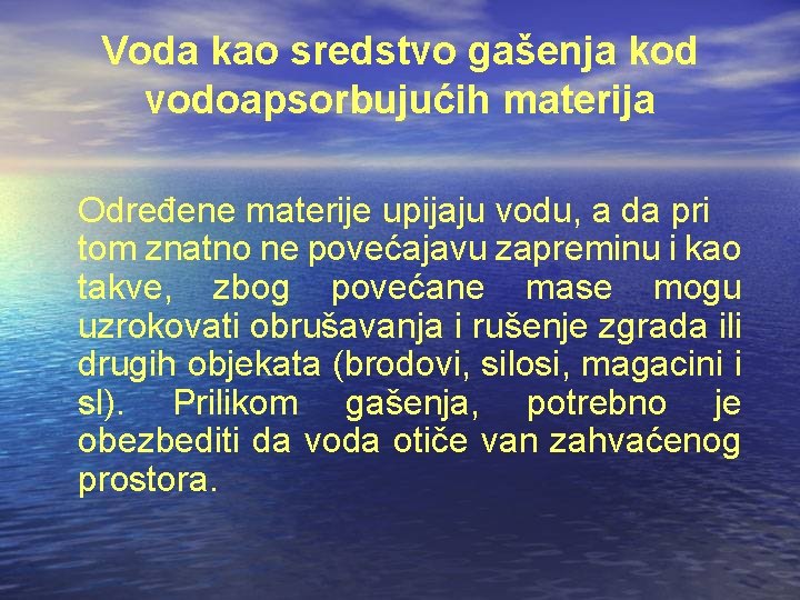 Voda kao sredstvo gašenja kod vodoapsorbujućih materija Određene materije upijaju vodu, a da pri